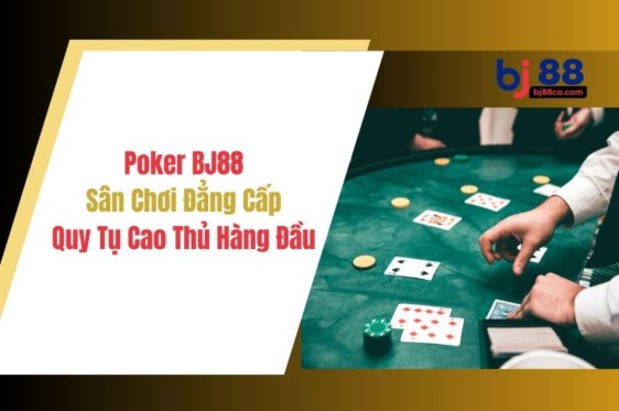 Tìm hiểu luật chơi Poker cùng BJ88